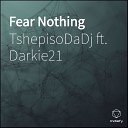 TshepisoDaDj feat Darkie21 - Fear Nothing
