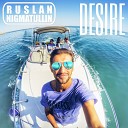 Ruslan Nigmatullin - Desire Radio Mix