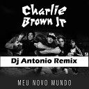 Dj Antonio vs Charlie Brown Jr - Meu Novo Mundo Radio Edit