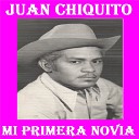 Juan Chiquito - Mi Primera Novia