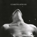 Cigarettes After Sex - I Can t Stop These Tears From