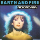 Earth Fire - What More Could You Desire