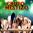 Grupo Mestizo - La Cucharita