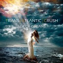 Trans Atlantic Crush - The Suffering
