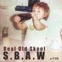 S B A W - Real Old Skool
