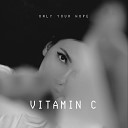 Only your Hope - Vitamin C