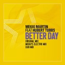Mekki Martin feat Hubert Tubbs - Better Day Original Mix