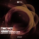 DeftoN - Wanna Touch You Original Mix