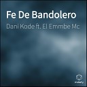 Dani Kode feat El Emmbe Mc - Fe De Bandolero