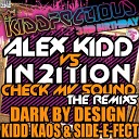Alex Kidd In2Ition - Check My Sound Kidd Kaos Side E Fect Remix