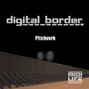 Pitchverb - Digital Border Original Mix