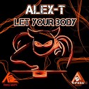Alex T - Let Your Body Original Mix