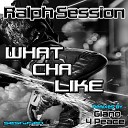 Ralph Session - What Cha Like Giano s Dirty House Mix