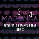 Madonna - Sorry Jesse Onix Marco Polar Remix
