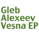 Gleb Alexeev - Spring In Moscow Original Mix