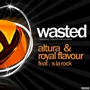 Altura Royal Flavour feat S la Rock - Wasted Original Mix