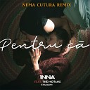 INNA feat The Motans - Pentru Ca Nema Cutura Remix