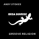 Andy Stokes - Groove Religion Ibiza Sunrise Mix