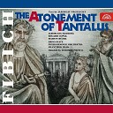 Brno Philharmonic Orchestra Franti ek J lek Martin R ek Eduard Cup… - The Atonement of Tantalus A stage melodrama in 4 acts Op 32 Act 3 Scene Seven Your face is clouded with ill…
