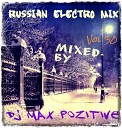 DJ Max PoZitive - Track 11 Russian Electro MIX vol 30