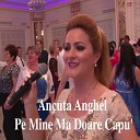 Ancuta Anghel - Pe Mine Ma Doare Capu