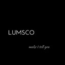 Lumsco - Make I Tell You They Act