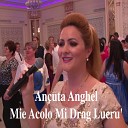 Ancuta Anghel - Mie Acolo Mi Drag Lucru