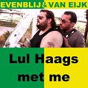 Evenblij Van Eijk - Lul Haags Met Me