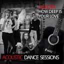 Dakota - How Deep Is Your Love Acoustic Dance Sessions