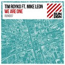 Tim Royko feat Mike Leon - We Are One Original Mix