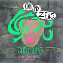 Coco Solid feat Jizmatron Boston Rodriguez - Oh My Zeus