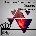 Allovers feat. Stee Downes - Choose (Ibitaly Remix)