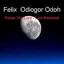 Felix Odiogor Odoh - Praise The Lord I Am Restored
