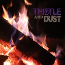 Thistle and Dust - Fire By The Shore