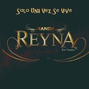 Banda Reyna Del Pueblo - Solo una Vez Se Vive