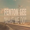 Fenton Gee - What We Do Dub