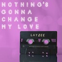 LayZee - Nothing Gonna Change My Love for You Radio…