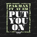 Pak Man feat Ay Em - Put You On