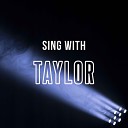 Sing With Taylor - I Knew You Were Trouble