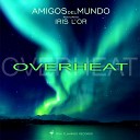 Amigos del Mundo feat Iris L Or - Overheat Original Mix