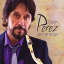 Tony Perez - The Man I Love