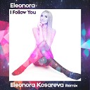 Eleonora - I Follow You Eleonora Kosareva Remix