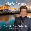 Andy Cooney - Take Me Back To Dublin Where I Fell In Love