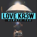 Love Kr3w - Always You Original Mix