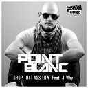 Point Blanc feat J Why - Drop that ass low Original Mix