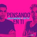 Carlos Martinez feat Boy Toy - Pensando en Ti Extended Mix