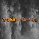 Ocean Bread - The Next Stage
