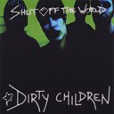 Dirty Children - Before It Gets Good