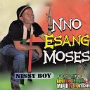 Nissy Boy feat - Nno Esang Moses Pt 3