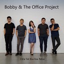 Bobby The Office Project - Cinta Tak Bisa Kau Paksa
